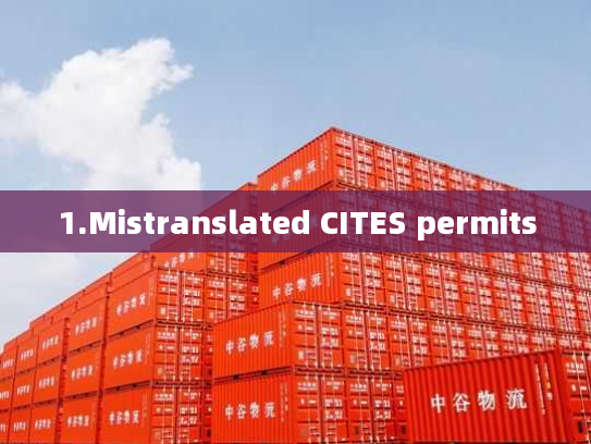 1.Mistranslated CITES permits