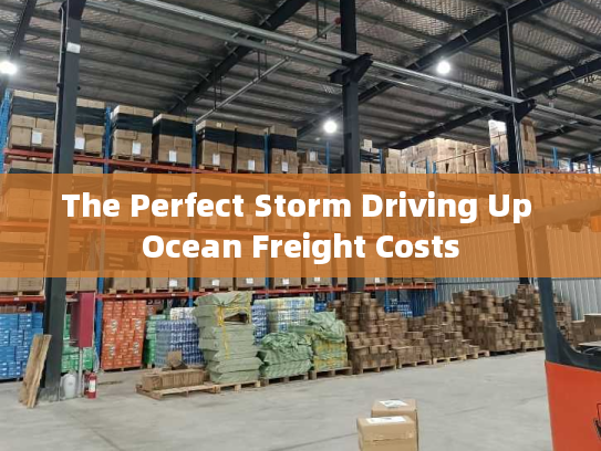 The Perfect Storm Driving Up Ocean Freight Costs