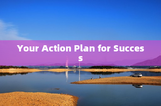 Your Action Plan for Success