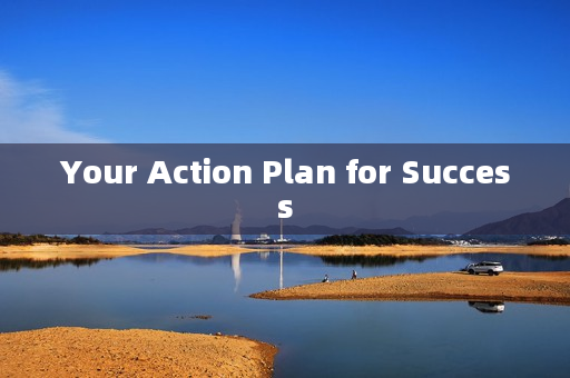 Your Action Plan for Success