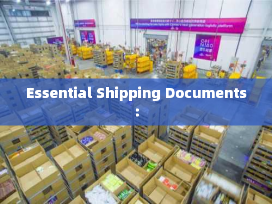 Essential Shipping Documents: