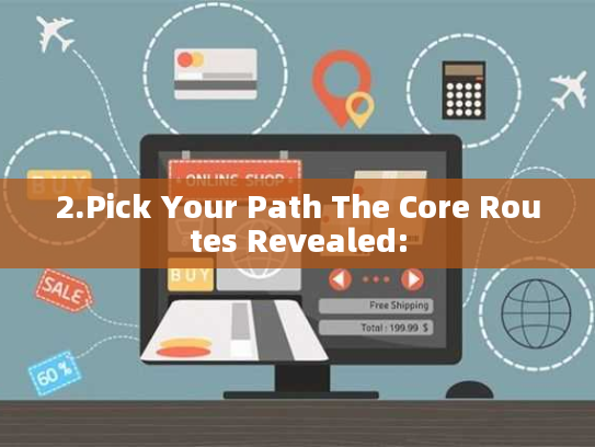 2.Pick Your Path The Core Routes Revealed: