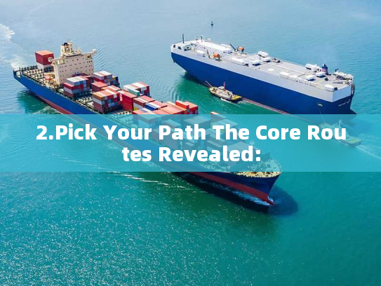 2.Pick Your Path The Core Routes Revealed: